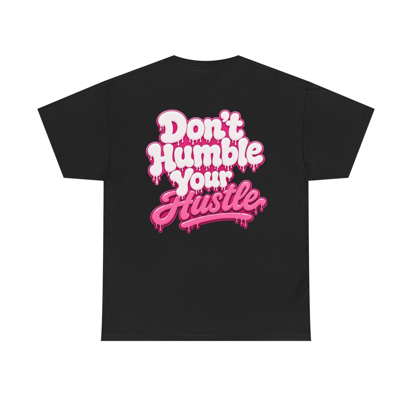 ADULT UNISEX- Don’t Humble Your Hustle Tee