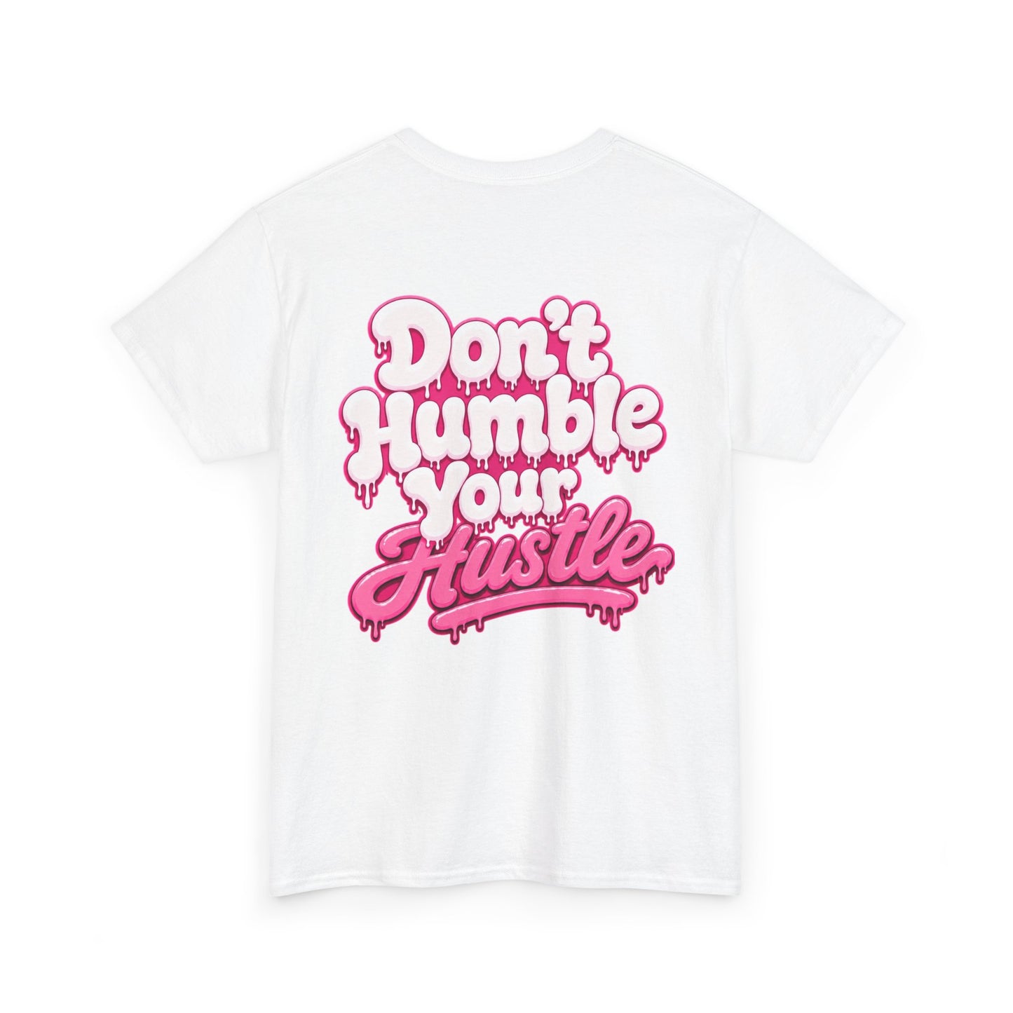 ADULT UNISEX- Don’t Humble Your Hustle Tee