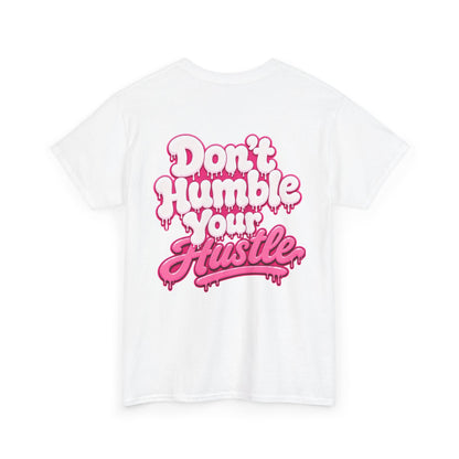 ADULT UNISEX- Don’t Humble Your Hustle Tee