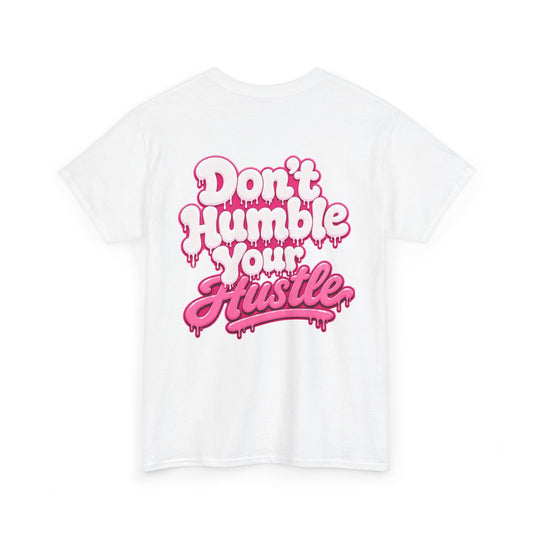 ADULT UNISEX- Don’t Humble Your Hustle Tee