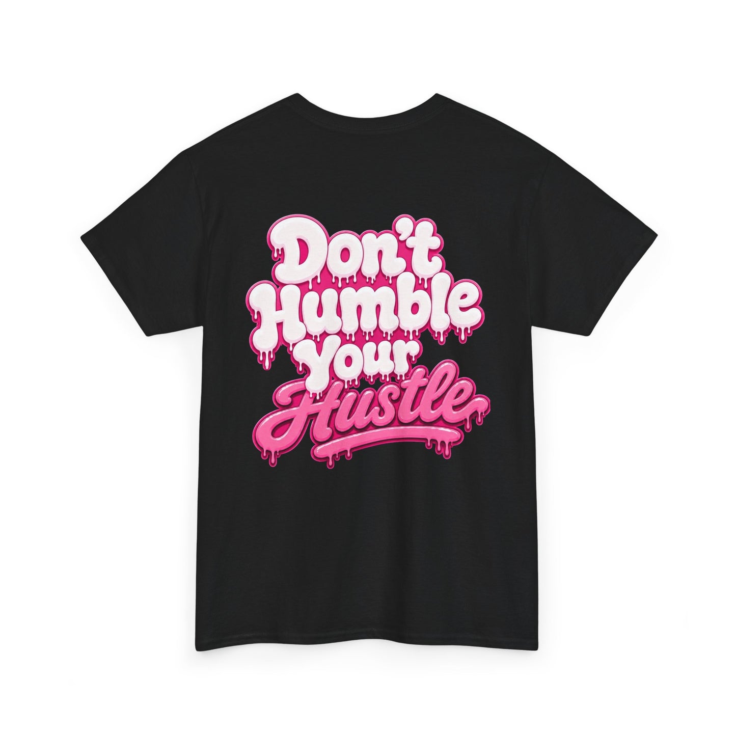 ADULT UNISEX- Don’t Humble Your Hustle Tee