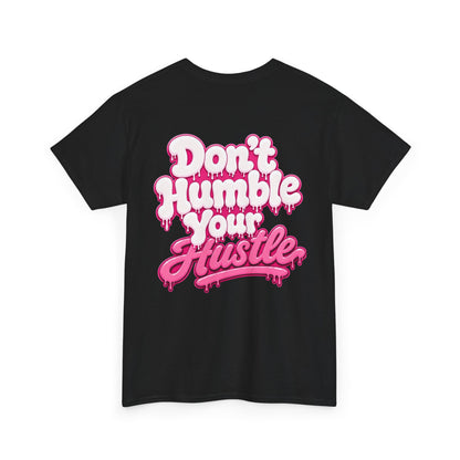 ADULT UNISEX- Don’t Humble Your Hustle Tee