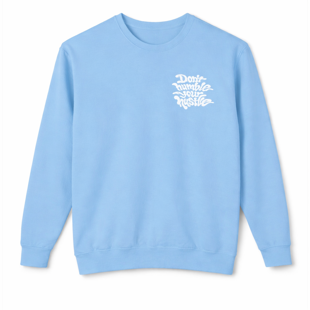 Light Blue- Don’t Humble Your Hustle Crewneck