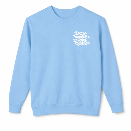 Light Blue- Don’t Humble Your Hustle Crewneck